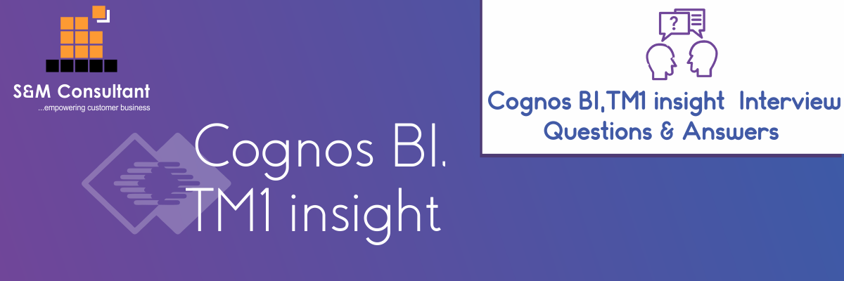 Cognos BI, TM1 insight Interview Questions and Answers