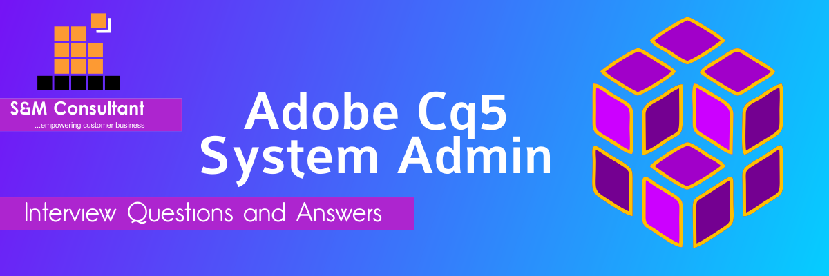 Adobe CQ5 System Administrator Interview Questions and Answers