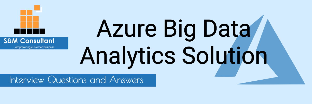 Azure Big Data Analytics Solution Interview Questions and Answers