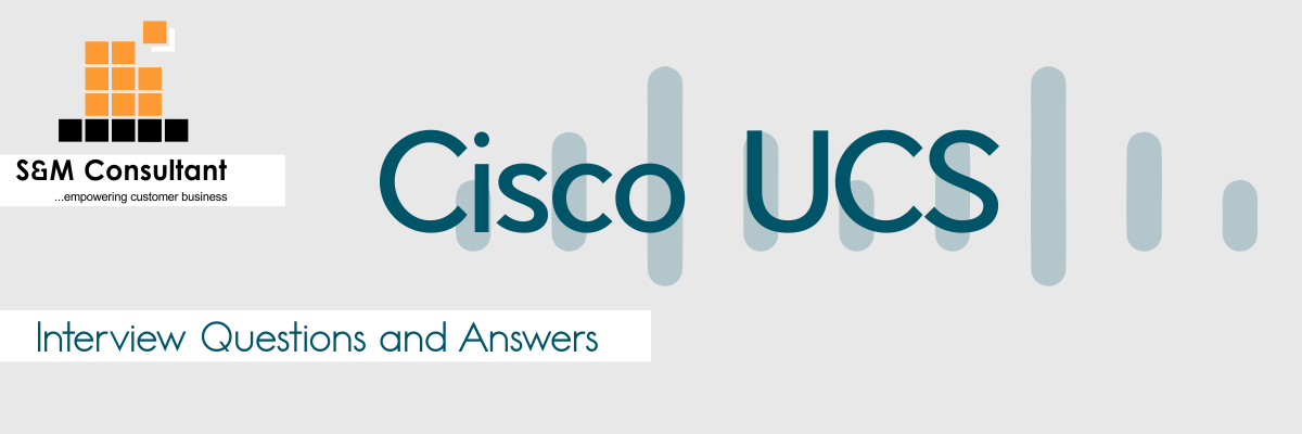 Cisco UCS Interview Questions and Answers