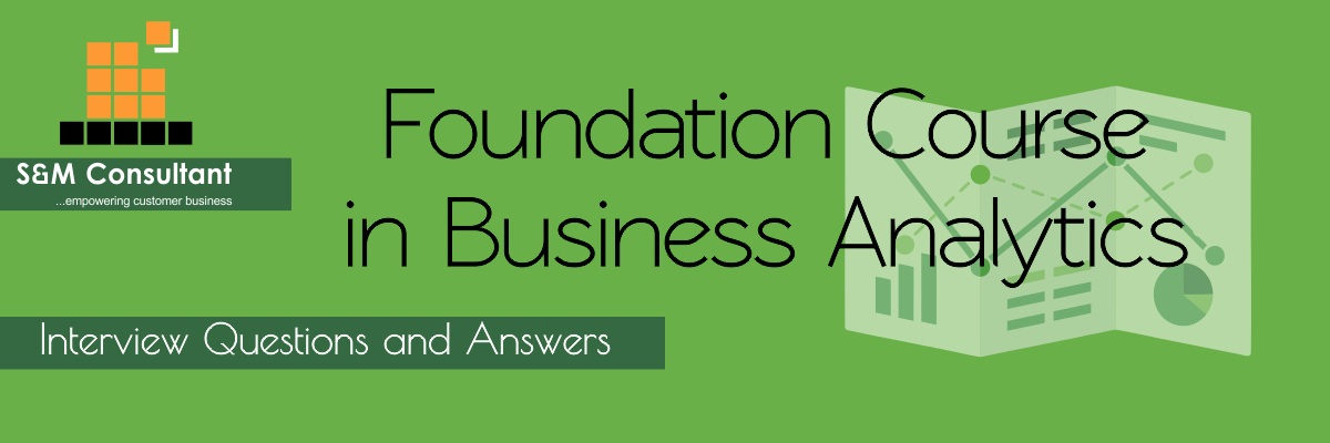 Foundation Course in Business Analytics Interview Questions and Answers