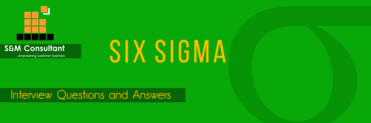 Six Sigma Interview Questions and Answers