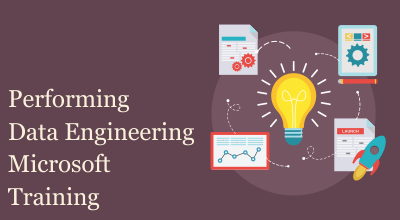 Performing Data Engineering - Microsoft Training