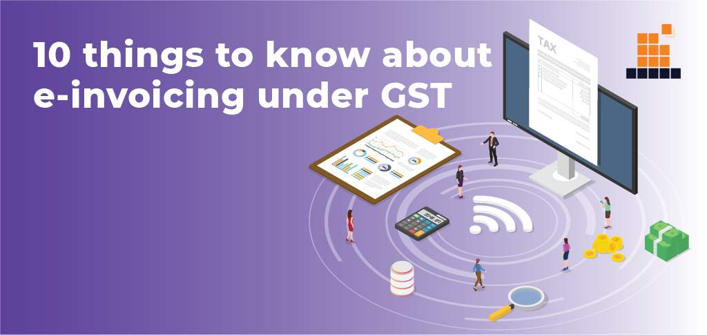 10 things to know about e-invoicing under GST