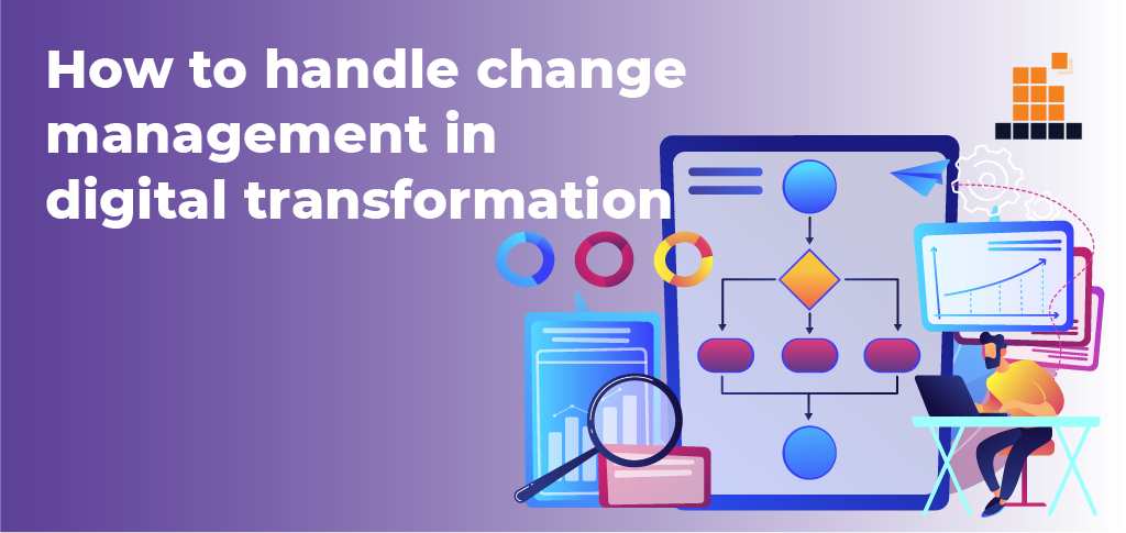 How to handle change management in digital transformation